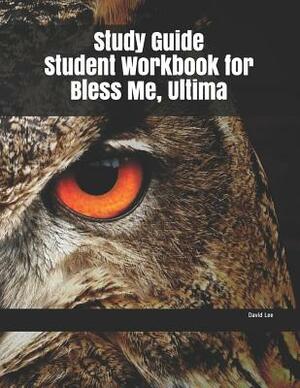 Study Guide Student Workbook for Bless Me, Ultima by David Lee