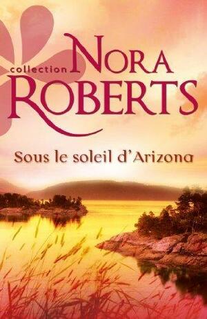 Sous le soleil d'Arizona by Nora Roberts, Nora Roberts