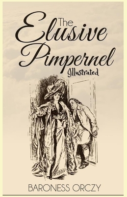 The Elusive Pimpernel Illustrated by Baroness Orczy