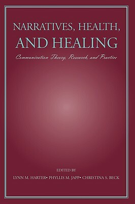 Narratives, Health, and Healing: Communication Theory, Research, and Practice by 