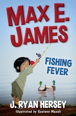 Max E. James: Fishing Fever by J. Ryan Hersey