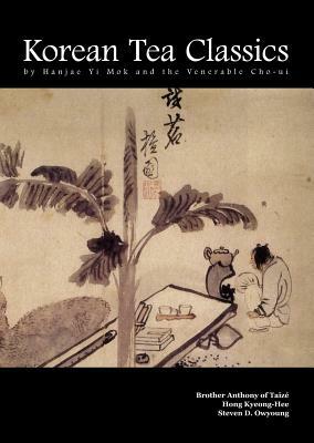 Korean Tea Classics by Hanjae Yi Mok and the Venerable Cho-Ui by Brother Anthony, Hong Keong-Hee, Hanjae Yi Mok