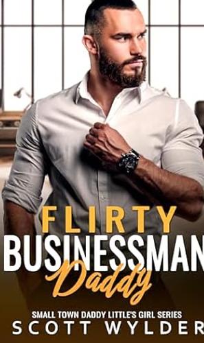 Flirty Businessman Daddy: An Age Play, DDlg, Instalove, Standalone, Romance by Scott Wylder, Scott Wylder