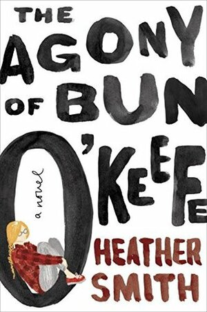 The Agony of Bun O'Keefe by Heather Smith