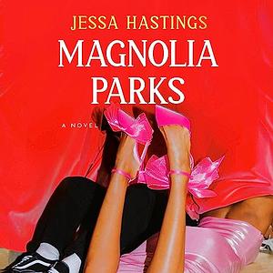 Magnolia Parks: The Magnolia Parks Universe, Book 1 by Jessa Hastings