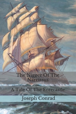 The Nigger Of The "Narcissus": A Tale Of The Forecastle by Joseph Conrad