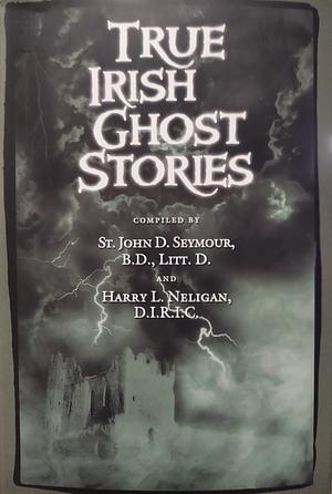 True Irish Ghost Stories by St. John D. Seymour