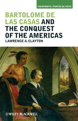 Bartolom de Las Casas and the Conquest of the Americas by 