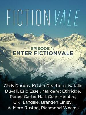 Fictionvale Episode 1: Enter Fictionvale by Eric Esser, Venessa M. Giunta, Margaret Ethridge, C.R. Langille, Natalie Duvall, Jenna Barton, Renee Carter Hall, Chris Daruns, Branden Linley, Kristin Dearborn, A. Merc Rustad, Richmond Weems, Colin Heintze