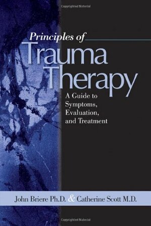 Principles of Trauma Therapy: A Guide to Symptoms, Evaluation, and Treatment by John Briere