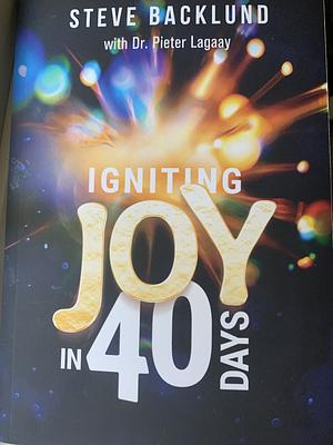 Igniting joy in 40 days by Steve Backlund