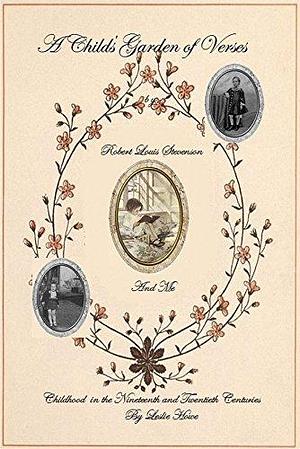 A Child's Garden of Verses by Robert Louis Stevenson and Me: Childhood in the Nineteenth and Twentieth Centuries by Robert Louis Stevenson, Jesse Smith, Leslie Howe