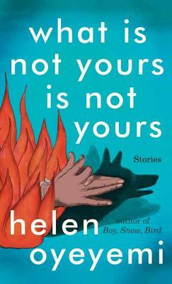 What Is Not Yours Is Not Yours  by Helen Oyeyemi