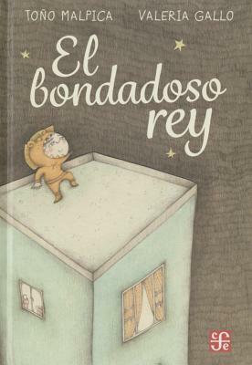 El Bondadoso Rey by Antonio Malpica, Tono Malpica Maury, Valeria Gallo