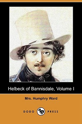 Helbeck of Bannisdale, Volume I (Dodo Press) by Mrs Humphry Ward