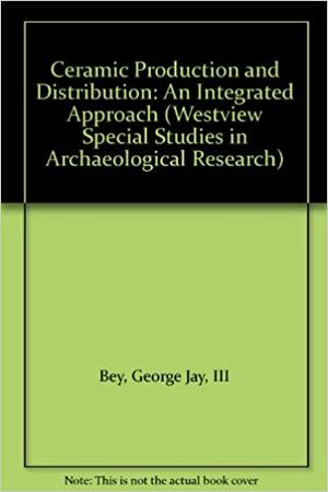 Ceramic Production And Distribution: An Integrated Approach by George J. Bey III