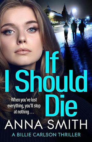 If I Should Die: an utterly gripping and gritty Private Investigator thriller by Anna Smith, Anna Smith