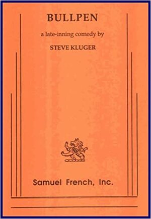 Bullpen: A Late-Inning Comedy by Steve Kluger