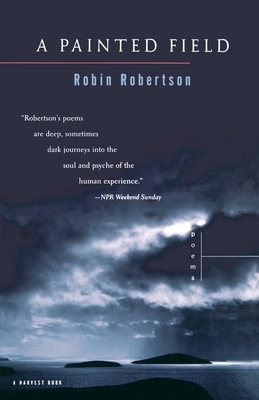 A Painted Field: Poems by Robin Robertson
