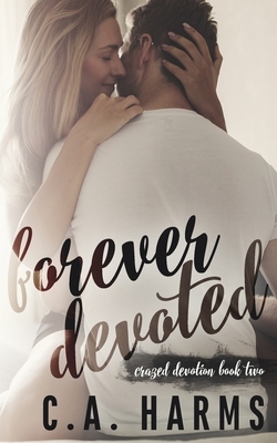 Forever Devoted by C. A. Harms