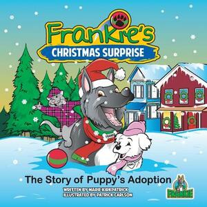 Frankie's Christmas Surprise: The Story of Puppy's Adoption by Marie Kirkpatrick