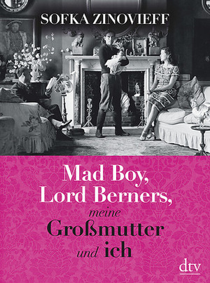 Mad Boy, Lord Berners, meine Großmutter und ich by Sofka Zinovieff