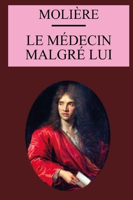 Le Médecin malgré lui: édition originale et annotée by Molière