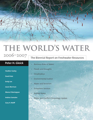 The World's Water: The Biennial Report on Freshwater Resources by Gary H. Wolff, Peter H. Gleick, Heather Cooley