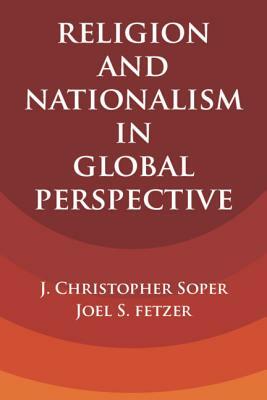 Religion and Nationalism in Global Perspective by J. Christopher Soper, Joel S. Fetzer