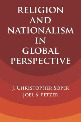 Religion and Nationalism in Global Perspective by J. Christopher Soper, Joel S. Fetzer