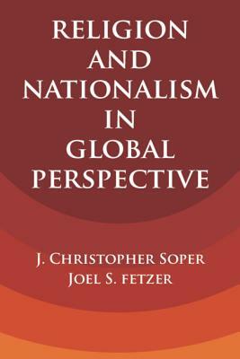 Religion and Nationalism in Global Perspective by Joel S. Fetzer, J. Christopher Soper