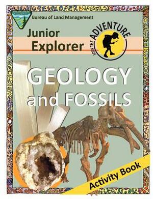 Junior Explorer Geology and Fossils Activity Book by Bureau of Land Management, Division of Education, U. S. Department of the Interior