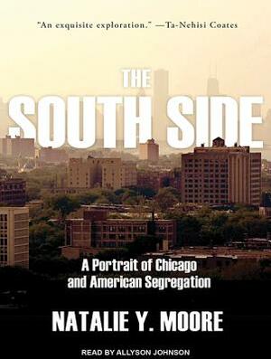 The South Side: A Portrait of Chicago and American Segregation by Natalie Y. Moore