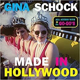 Made In Hollywood: All Access with the Go-Go's by Kathy Valentine, Gina Schock