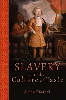 Slavery and the Culture of Taste by Simon Gikandi