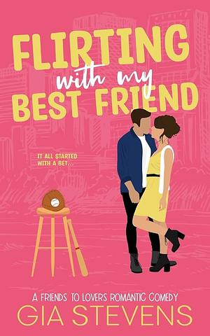 Flirting with My Best Friend  by Gia Stevens