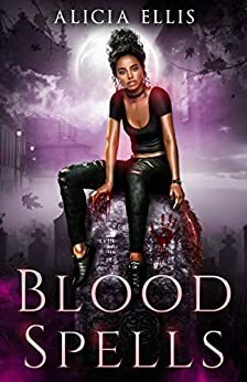Blood Spells by Alicia Ellis