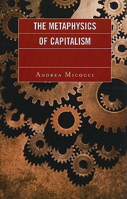 Metaphysics of Capitalism PB by Andrea Micocci