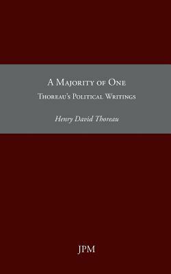 A Majority of One: Thoreau's Political Writings by Henry David Thoreau