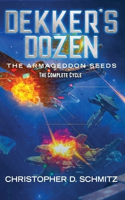 Dekker's Dozen: The Armageddon Seeds by Christopher D. Schmitz