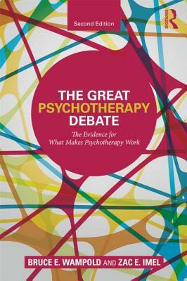 The Great Psychotherapy Debate: The Evidence for What Makes Psychotherapy Work by Zac E. Imel, Bruce E. Wampold