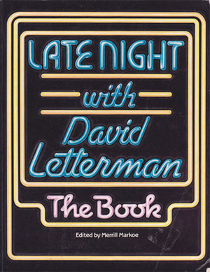 Late Night with David Letterman: The Book by Merrill Markoe