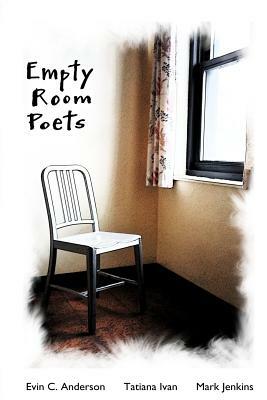 Empty Room Poets by Evin C. Anderson, Mark Jenkins, Tatiana Ivan