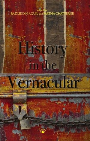 History in the Vernacular by Partha Chatterjee, Raziuddin Aquil