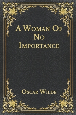 A Woman Of No Importance by Oscar Wilde