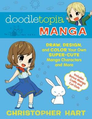 Doodletopia Manga: Draw, Design, and Color Your Own Super-Cute Manga Characters and More by Christopher Hart