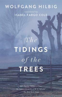 The Tidings of the Trees by Wolfgang Hilbig