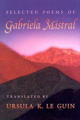 Selected Poems by Gabriela Mistral, Ursula K. Le Guin