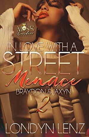 In Love with a Street Menace 2: Braydon & Jaxyn by Londyn Lenz