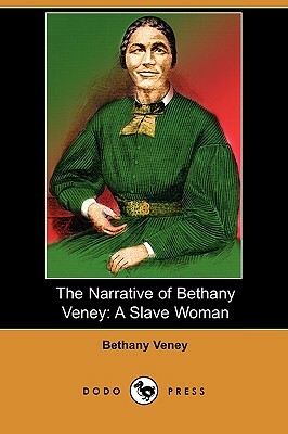 The Narrative of Bethany Veney: A Slave Woman (Dodo Press) by Bethany Veney